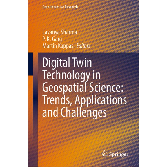 Data-Intensive Research Digital Twin Technology in Geospatial Science: Trends, Applications and Challenges, (Hardcover)