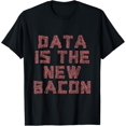 thumbnail image 1 of Data Is The New Bacon Programmer Analyst Data Science -- T-Shirt, 1 of 5