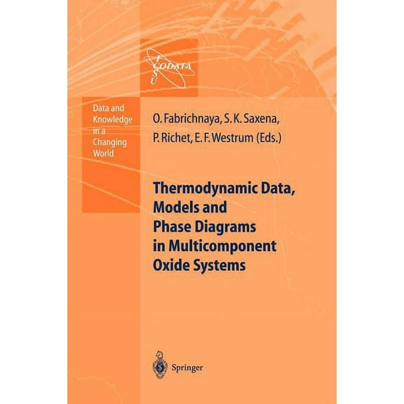 Data and Knowledge in a Changing World Thermodynamic Data, Models, and Phase Diagrams in Multicomponent Oxide Systems: An Assessment for Materials and Planetar, (Paperback)