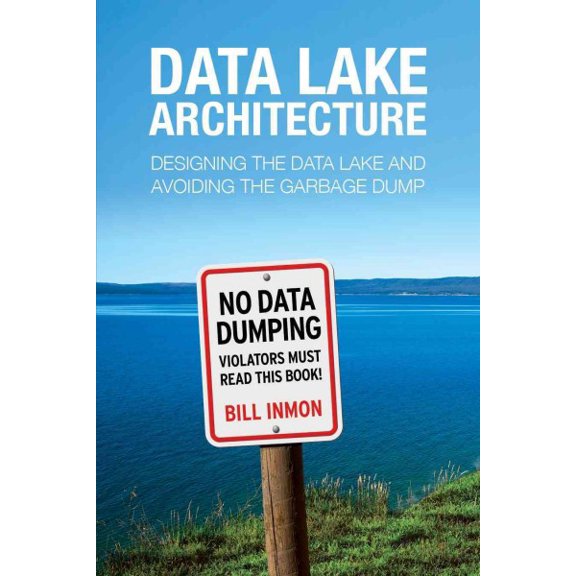 Pre-Owned Data Lake Architecture: Designing the Data Lake and Avoiding the Garbage Dump (Paperback) 1634621174 9781634621175