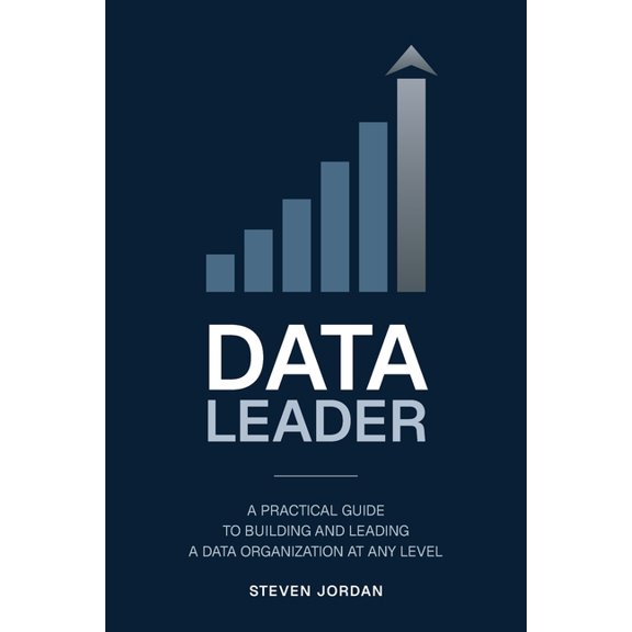 Data Leader: A Practical Guide to Building and Leading a Data Organization at Any Level, (Paperback)