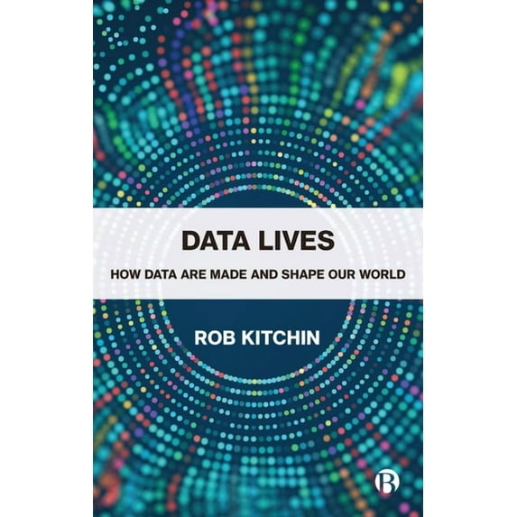 Data Lives: How Data Are Made and Shape Our World, (Paperback)