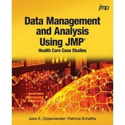 Data Management and Analysis Using JMP: Health Care Case Studies: Health Care Case Studies  Paperback  Jane E. Oppenlander, Patricia Schaffer