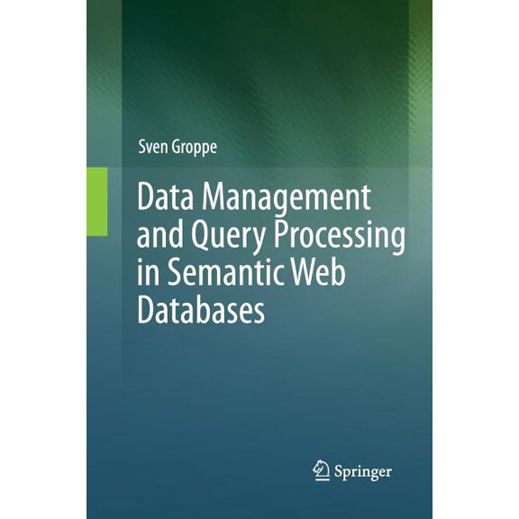 Data Management and Query Processing in Semantic Web Databases, (Paperback)