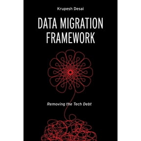 Data Migration Framework: Removing the Tech Debt, (Paperback)