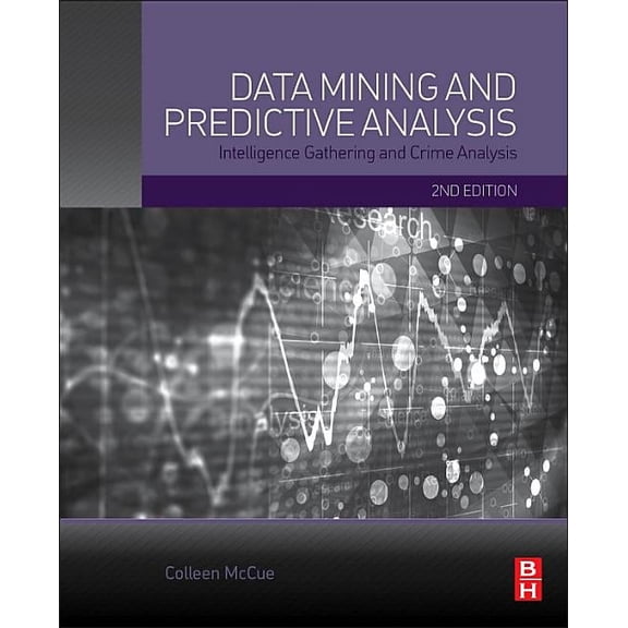 Data Mining and Predictive Analysis: Intelligence Gathering and Crime Analysis, (Paperback)