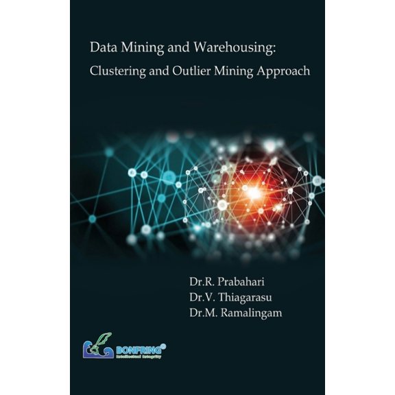 Data Mining and Warehousing: Clustering and Outlier Mining Approach, (Paperback)
