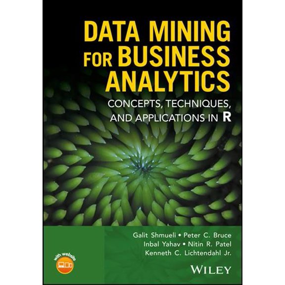 Data Mining for Business Analytics: Concepts, Techniques, and Applications in R (Hardcover) by Galit Shmueli, Peter C. Bruce, Inbal Yahav