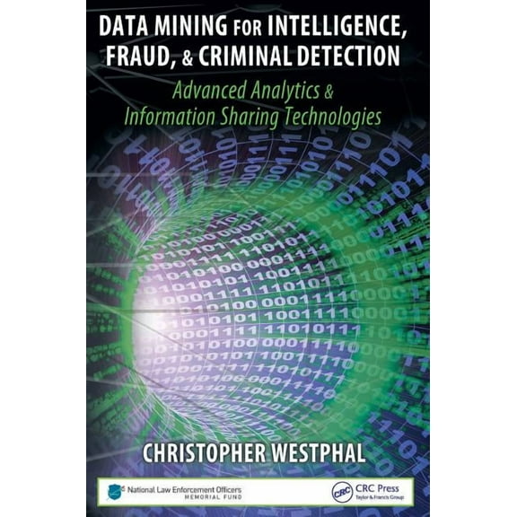 Data Mining for Intelligence, Fraud & Criminal Detection: Advanced Analytics & Information Sharing Technologies, (Hardcover)