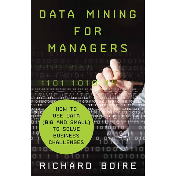 Data Mining for Managers: How to Use Data (Big and Small) to Solve Business Challenges, (Paperback)