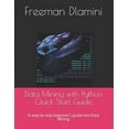 thumbnail image 1 of Data Mining with Python Quick Start Guide: A step by step beginner's guide into Data Mining, (Paperback), 1 of 5