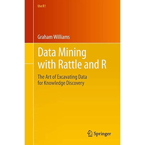 Pre-Owned Data Mining with Rattle and R: The Art of Excavating Data for Knowledge Discovery (Paperback) 1441998896 9781441998897