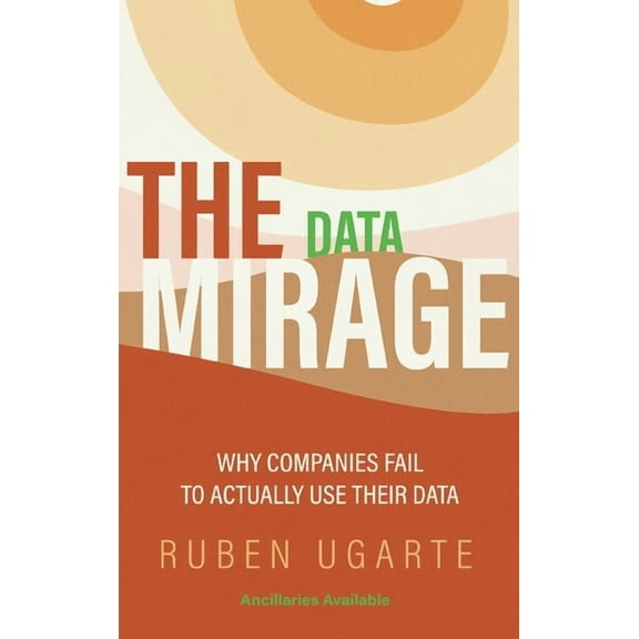 Data Mirage: Why Companies Fail to Actually Use Their Data (Hardcover)