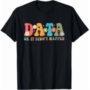 Data Or It Didnt Happen Data Analyst Data Scientist Present Gift Unisex T-Shirt