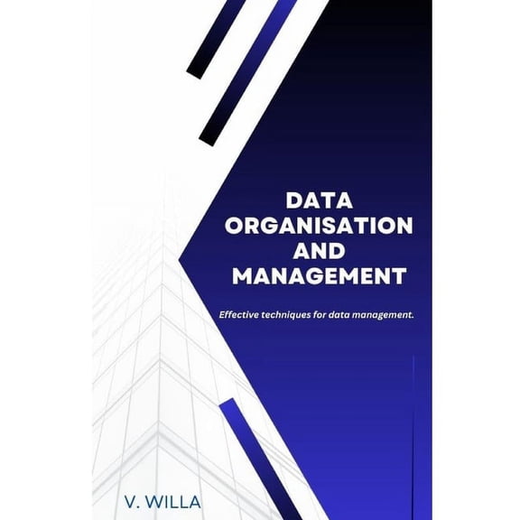 Data Organisation and Management: Effective techniques for data management., (Paperback)