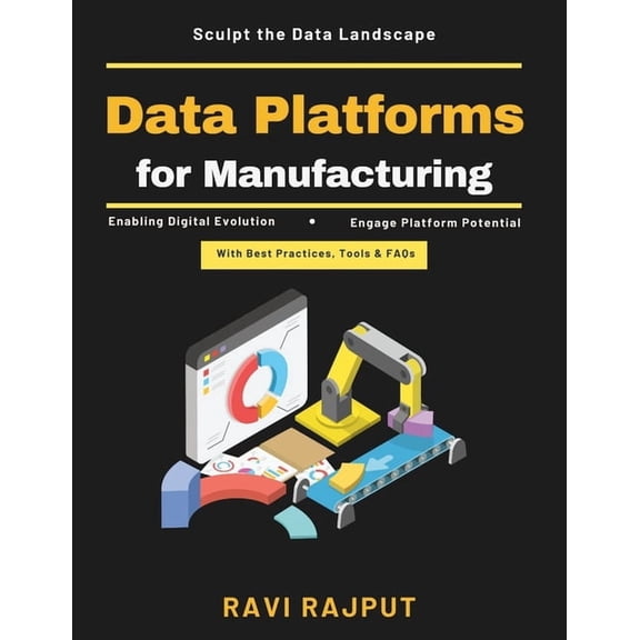 Data Platforms for Manufacturing: Real-Time Manufacturing Data Manufacturing Data Security Cloud-Based Platform Solution, (Paperback)