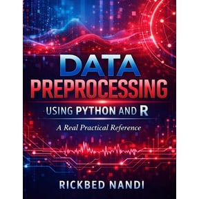 Data Science & Machine Learning Data Preprocessing Using Python and R: A Advanced Practical Reference, (Paperback)