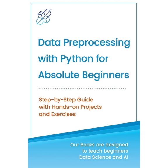 Data Preprocessing with Python for Absolute Beginners: Step-by-Step Guide with Hands-on Projects and (Paperback) by Ai Publishing
