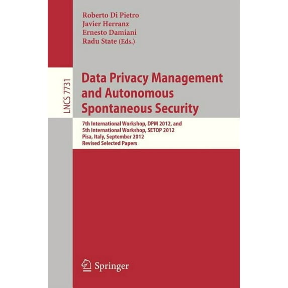 Data Privacy Management and Autonomous Spontaneous Security: 7th International Workshop, Dpm 2012, and 5th International, (Paperback)