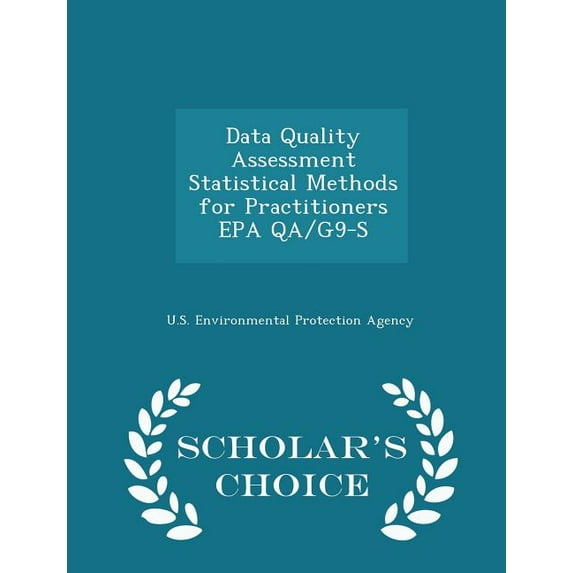 Data Quality Assessment Statistical Methods for Practitioners EPA Qa/G9-S - Scholar's Choice Edition, (Paperback)