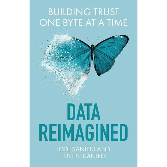 Data Reimagined: Building Trust One Byte at a Time, (Paperback)
