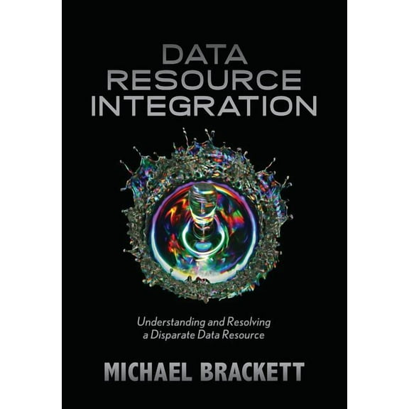 Data Resource Integration: Understanding and Resolving a Disparate Data Resource, (Paperback)