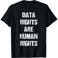 thumbnail image 1 of Data Rightsare Human Rights T-Shirt, 1 of 4
