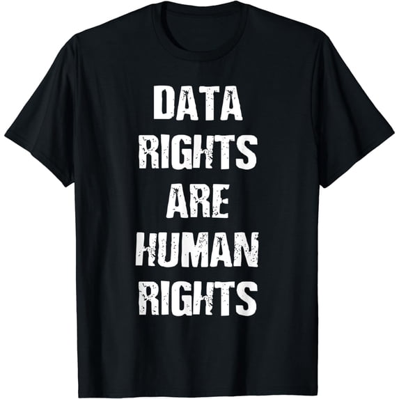 Data Rightsare Human Rights T-Shirt