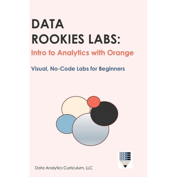 Data Rookies Labs Intro to Analytics with Orange, (Hardcover)