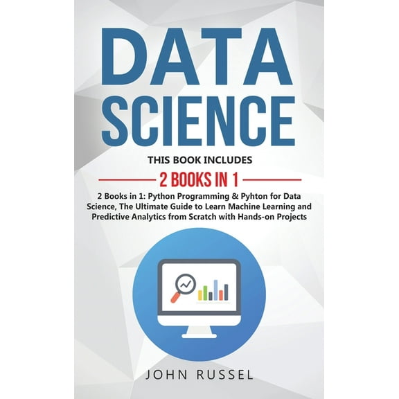 Data Science : 2 Books in 1: Python Programming & Python for Data Science, The Ultimate Guide to Learn Machine Learning and Predictive Analytics from Scratch with Hands-On Projects (Hardcover)