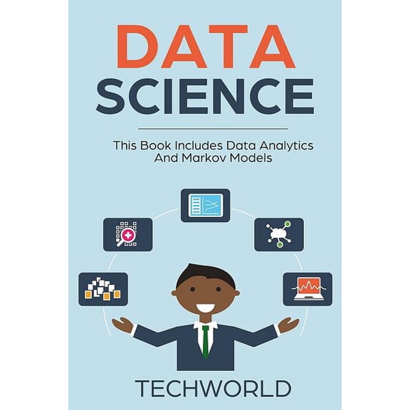 Data Science: 2 Books - Data Analytics For Beginners And Markov Models (Paperback) by Tech World