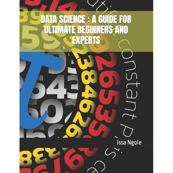 Data Science: A Guide for Ultimate Beginners and Experts, (Paperback)