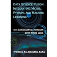 thumbnail image 1 of Data Science Fusion: Integrating Maths, Python, and Machine Learning, (Paperback), 1 of 1