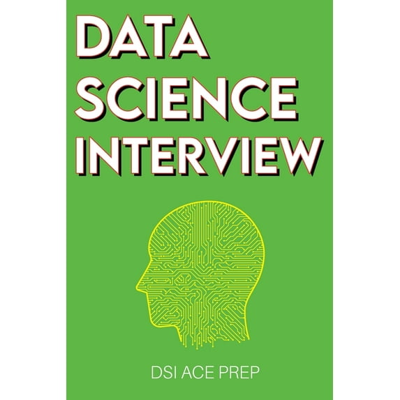 Data Science Interview: Prep for SQL, Panda, Python, R Language, Machine Learning, DBMS and RDBMS - And More - The Full , (Paperback)