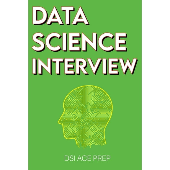 Data Science Interview: Prep for SQL, Panda, Python, R Language, Machine Learning, DBMS and RDBMS - And More - The Full , (Paperback)