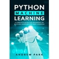 thumbnail image 1 of Data Science Mastery: Python Machine Learning : A Complete Guide for Beginners on Machine Learning and Deep Learning with Python (Series #3) (Paperback), 1 of 1