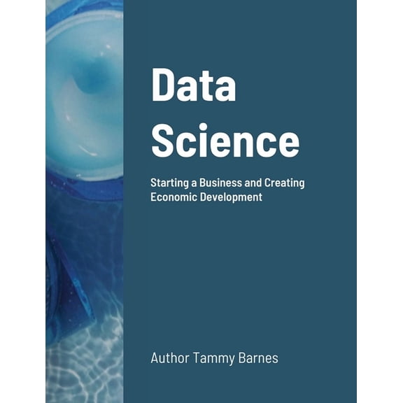 Data Science: Starting a Business and Creating Economic Development, (Paperback)