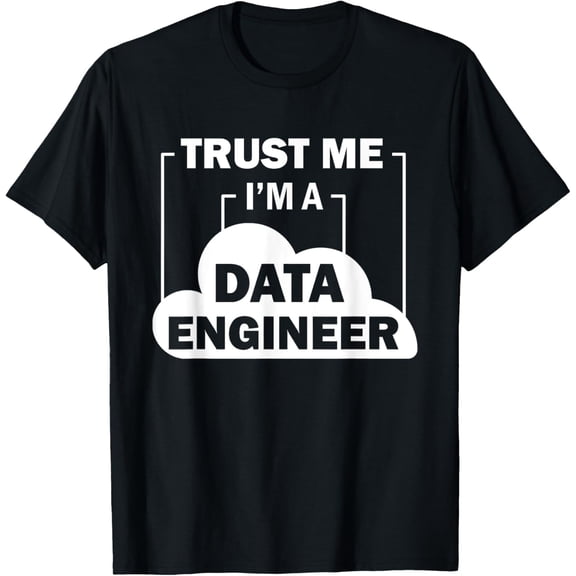 Data Science Trust Me I'm a Data Engineer T-Shirt