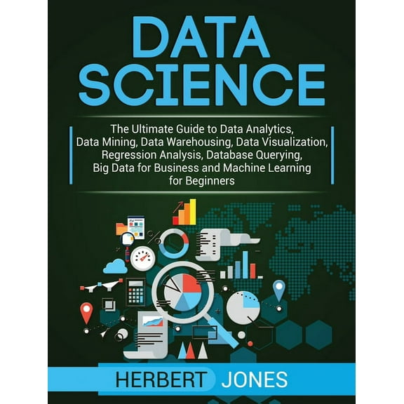 Data Science: The Ultimate Guide to Data Analytics, Data Mining, Data Warehousing, Data Visualization, Regression Analys, (Hardcover)