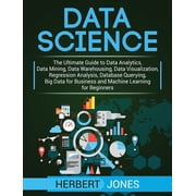 Data Science The Ultimate Guide to Data Analytics, Data Mining, Data Warehousing, Data Visualization, Regression Analys, Hardcover