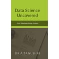 thumbnail image 1 of Data Science Uncovered: First Principles Using Python, (Hardcover), 1 of 1