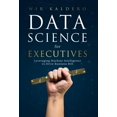 thumbnail image 1 of Data Science for Executives : Leveraging Machine Intelligence to Drive Business ROI (Hardcover), 1 of 4