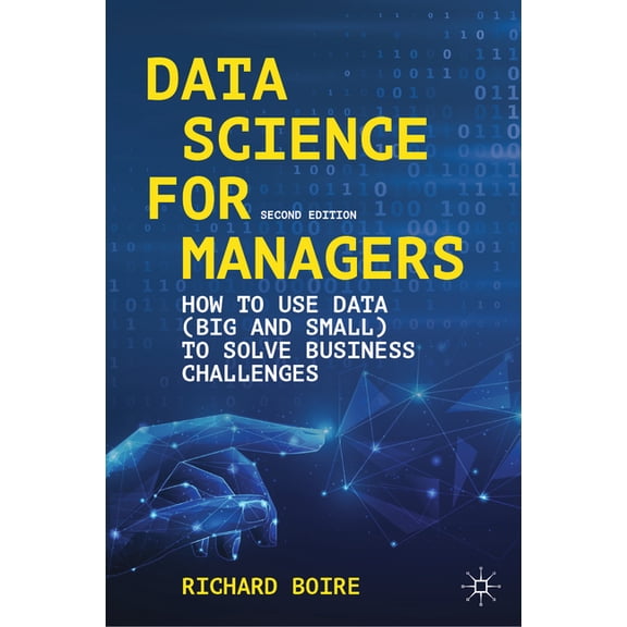 Data Science for Managers: How to Use Data (Big and Small) to Solve Business Challenges, (Hardcover)
