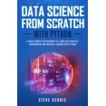 thumbnail image 1 of Data Science from Scratch with Python: A Crash Course for Beginners to Learn Data Analysis, Programming and Machine Learning with Python (Paperback), 1 of 1