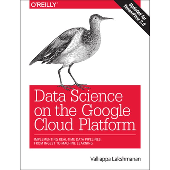 Pre-Owned Data Science on the Google Cloud Platform: Implementing End-To-End Real-Time Data Pipelines: From Ingest to Machine Learning (Paperback) 1491974567 9781491974568