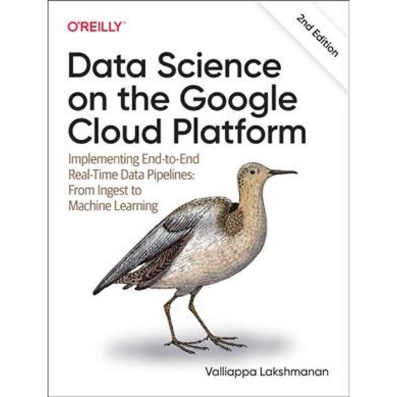 Pre-Owned Data Science on the Google Cloud Platform: Implementing End-To-End Real-Time Data Pipelines: From Ingest to Machine Learning (Paperback)