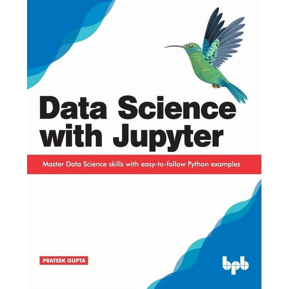 Data Science with Jupyter: Master Data Science skills with easy-to-follow Python examples (Paperback)