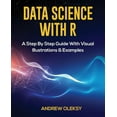 thumbnail image 1 of Data Science with R: A Step by Step Guide with Visual Illustrations & Examples, 1 of 1