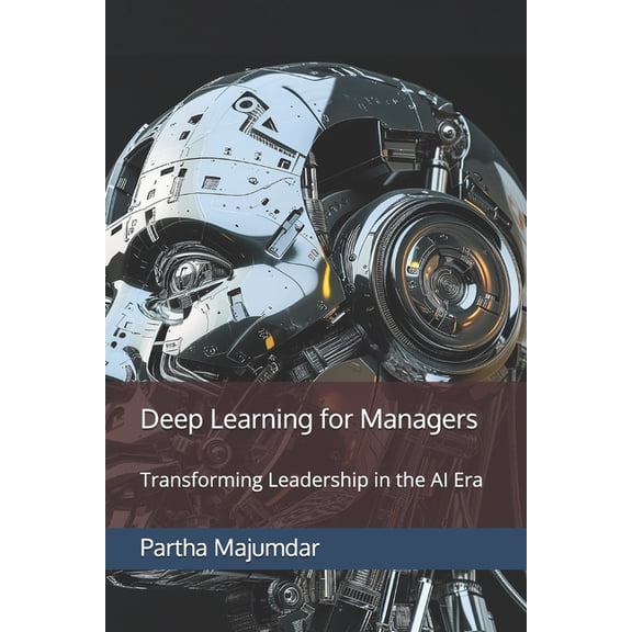 Data Sciences: Deep Learning for Managers: Transforming Leadership in the AI Era (Paperback)