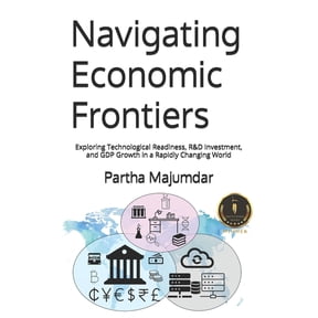 Data Sciences Navigating Economic Frontiers: Exploring Technological Readiness, R&D Investment, and GDP Growth in a Rapidly Changi, (Paperback)